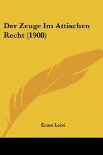 Der Zeuge Im Attischen Recht (1908)