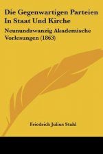 Die Gegenwartigen Parteien In Staat Und Kirche: Neunundzwanzig Akademische Vorlesungen (1863)