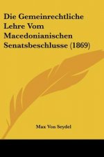 Die Gemeinrechtliche Lehre Vom Macedonianischen Senatsbeschlusse (1869)