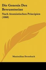 Die Genesis Des Bewusstseins: Nach Atomistischen Principien (1860)