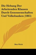 Die Hebung Der Arbeitenden Klassen Durch Genossenschaften Und Volksbanken (1865)