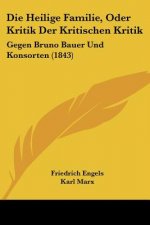 Die Heilige Familie, Oder Kritik Der Kritischen Kritik: Gegen Bruno Bauer Und Konsorten (1843)