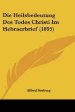 Die Heilsbedeutung Des Todes Christi Im Hebraerbrief (1895)