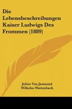 Die Lebensbeschreibungen Kaiser Ludwigs Des Frommen (1889)