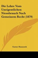 Die Lehre Vom Uneigentlichen Niessbrauch Nach Gemeinem Recht (1879)