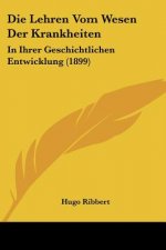Die Lehren Vom Wesen Der Krankheiten: In Ihrer Geschichtlichen Entwicklung (1899)
