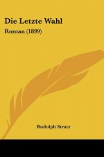 Die Letzte Wahl: Roman (1899)