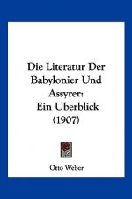 Die Literatur Der Babylonier Und Assyrer: Ein Uberblick (1907)