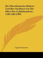 Die Oberrheinische Malerei Und Ihre Nachbarn Um Die Mitte Des 15 Jahrhunderts, 1430-1460 (1903)
