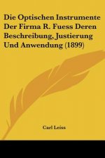 Die Optischen Instrumente Der Firma R. Fuess Deren Beschreibung, Justierung Und Anwendung (1899)