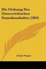 Die Ordnung Des Osterreichischen Staatshaushaltes (1863)