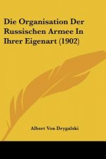 Die Organisation Der Russischen Armee in Ihrer Eigenart (1902)