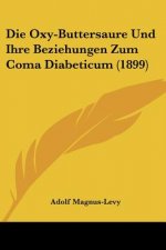 Die Oxy-Buttersaure Und Ihre Beziehungen Zum Coma Diabeticum (1899)