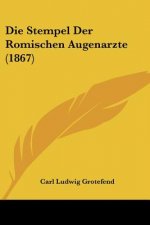 Die Stempel Der Romischen Augenarzte (1867)