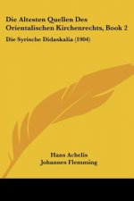 Die Altesten Quellen Des Orientalischen Kirchenrechts, Book 2: Die Syrische Didaskalia (1904)
