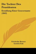 Die Tochter Des Prasidenten: Erzahlung Einer Gouvernante (1843)