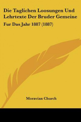 Die Taglichen Loosungen Und Lehrtexte Der Bruder Gemeine: Fur Das Jahr 1887 (1887)