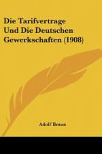 Die Tarifvertrage Und Die Deutschen Gewerkschaften (1908)