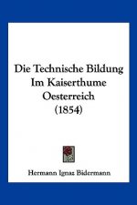 Die Technische Bildung Im Kaiserthume Oesterreich (1854)