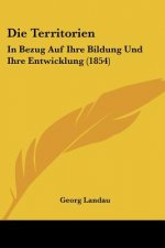 Die Territorien: In Bezug Auf Ihre Bildung Und Ihre Entwicklung (1854)