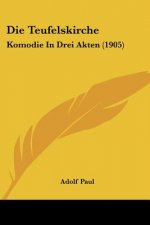 Die Teufelskirche: Komodie in Drei Akten (1905)