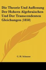 Die Theorie Und Auflosung Der Hohern Algebraischen Und Der Transcendenten Gleichungen (1850)