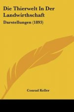 Die Thierwelt In Der Landwirthschaft: Darstellungen (1893)