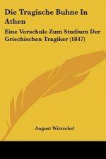 Die Tragische Buhne In Athen: Eine Vorschule Zum Studium Der Griechischen Tragiker (1847)