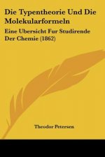 Die Typentheorie Und Die Molekularformeln: Eine Ubersicht Fur Studirende Der Chemie (1862)