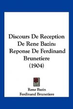Discours de Reception de Rene Bazin: Reponse de Ferdinand Brunetiere (1904)