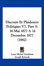 Discours Et Plaidoyers Politiques V7, Part 5: 16 Mai 1877 A 14 Decembre 1877 (1882)