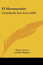 El Murmurador: Comedia En Tres Actos (1818)