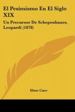 El Pesimismo En El Siglo XIX: Un Precursor De Schopenhauer, Leopardi (1878)