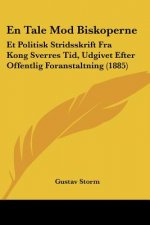 En Tale Mod Biskoperne: Et Politisk Stridsskrift Fra Kong Sverres Tid, Udgivet Efter Offentlig Foranstaltning (1885)