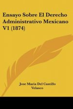 Ensayo Sobre El Derecho Administrativo Mexicano V1 (1874)