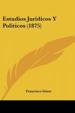 Estudios Juridicos Y Politicos (1875)