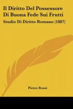 Il Diritto Del Possessore Di Buona Fede Sui Frutti: Studio Di Diritto Romano (1887)