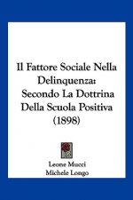 Il Fattore Sociale Nella Delinquenza: Secondo La Dottrina Della Scuola Positiva (1898)