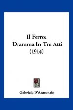 Il Ferro: Dramma in Tre Atti (1914)