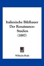 Italienische Bildhauer Der Renaissance: Studien (1887)