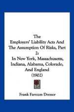 The Employers' Liability Acts And The Assumption Of Risks, Part 2: In New York, Massachusetts, Indiana, Alabama, Colorado, And England (1902)