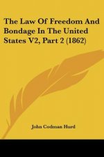 The Law Of Freedom And Bondage In The United States V2, Part 2 (1862)