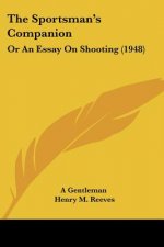 The Sportsman's Companion: Or an Essay on Shooting (1948)