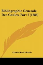 Bibliographie Generale Des Gaules, Part 2 (1886)