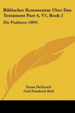Biblischer Kommentar Uber Das Testament Part 4, V1, Book 2: Die Psalmen (1894)