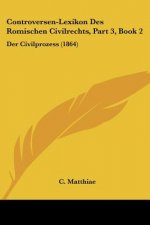 Controversen-Lexikon Des Romischen Civilrechts, Part 3, Book 2: Der Civilprozess (1864)