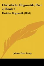 Christliche Dogmatik, Part 2, Book 2: Positive Dogmatik (1851)