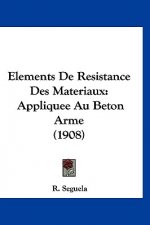 Elements de Resistance Des Materiaux: Appliquee Au Beton Arme (1908)
