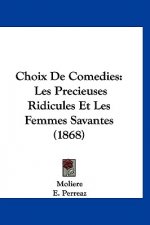 Choix de Comedies: Les Precieuses Ridicules Et Les Femmes Savantes (1868)