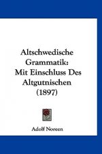 Altschwedische Grammatik: Mit Einschluss Des Altgutnischen (1897)